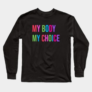 "My Body My Choice" Reproductive Rights Women & Men Pro Choice Freedom Long Sleeve T-Shirt